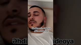 Əhdi həmin videoya görə saxlanıldı