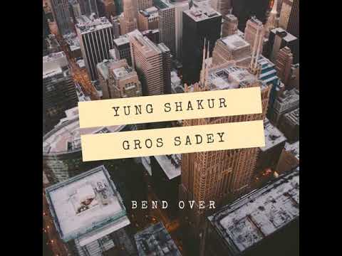 Yung Shakur ft Gros Sadey -  Bend Over