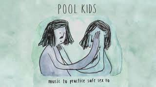 Pool Kids - Music to Practice Safe Sex to [FULL ALBUM STREAM]