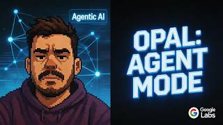 Google Labs OPAL: Yapay Zeka Artık Otonom! (agentMode İncelemesi)