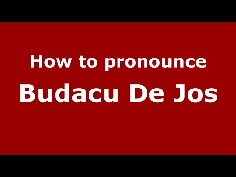 How to pronounce Budacu De Jos (Romanian/Romania)  - PronounceNames.com