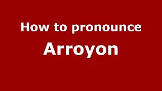 How to pronounce Arroyon