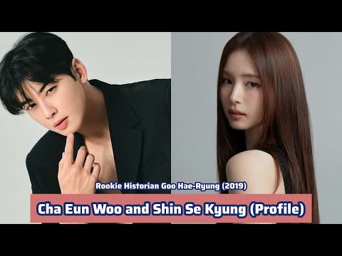 Cha Eun Woo and Shin Se Kyung (Rookie Historian Goo Hae-Ryung) | Profile，Name，Age，Birthplace，Height,