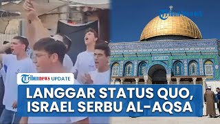 Pemukim Israel Serbu Kompleks Masjid Al-Aqsa Dikawal Polisi, Terang-terangan Langgar Status Quo?