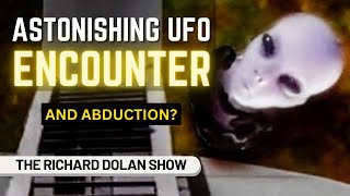 ASTONISHING UFO Encounter &amp; Possible Abduction | Richard Dolan Show