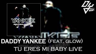Daddy Yankee - Tu Eres Mi Baby Live - Feat. Glow - Ahora Le Toca Al Cangri! Live