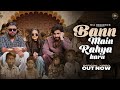 Ban Mai Rhya Karu Official Video Harsh Gahlot Arti Rai Shiqaari Somiya Azad Singh Ragni