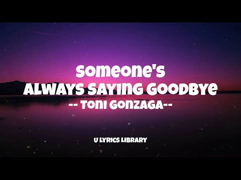 🎶 Someone's Always Saying Goodbye by Toni Gonzaga #lyricvideo