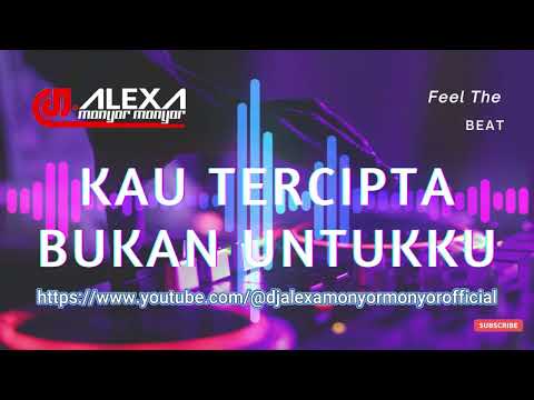 DJ ALEXA MONYOR MONYOR - KAU TERCIPTA BUKAN UNTUK KU (Official Audio)