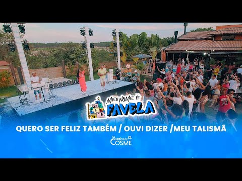 Samba de Cosme - Quero Ser Feliz Também / Ouvi Dizer / Meu Talismã (Meu Nome é Favela)