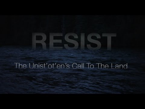 RESIST: The Unist'ot'en's Call To The Land
