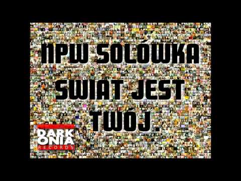 NPW SOLÓWKA - ŚWIAT JEST TWÓJ (GOŚĆ. GRYZU PROD. BRZOZIX) (DarkoniaRecords.Eu)