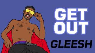 Gleesh - Get Out (Audio)