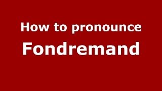 How to pronounce Fondremand