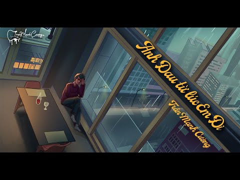 Trần Mạnh Cường - Anh Đau Từ Lúc Em Đi - " Ngày đó anh ngỡ chỉ là lời nói" (Official Lyrics Video)