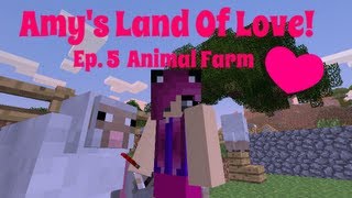 Amy's Land Of Love! Ep. 5 Animal Farm! | Minecraft | Amy Lee33
