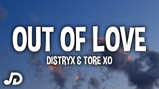 Distryx & tore xo - Out Of Love (Lyrics) taking time to make these changes [Distryx Exclusive]