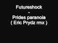 Futureshock - Prides paranoia ( Eric Prydz rmx ...