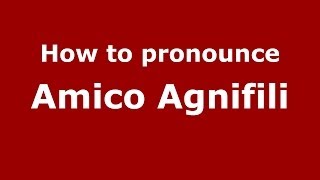 How to pronounce Amico Agnifili