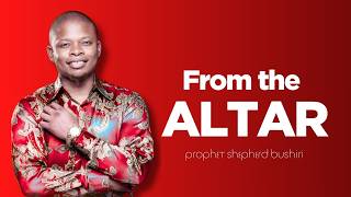 FROM THE ALTAR | PROPHET SHEPHERD BUSHIRI