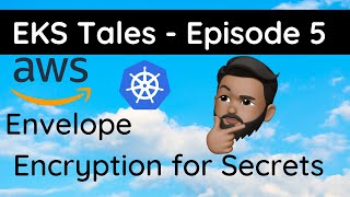 EKS Tales - Episode 5: Envelope Encryption of Secrets in AWS #EKS