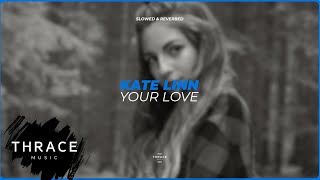 Kate Linn - Your Love (slowed &amp; reverbed) (Official Audio)
