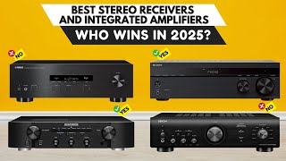Best Stereo Receivers and Integrated Amplifiers 2025 [watch before you buy]