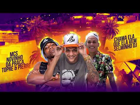 MC Novinho da Praça, MC Pierre e MC Topre - Chama Ela Que Ela Vem (Lyric Video) Selminho DJ