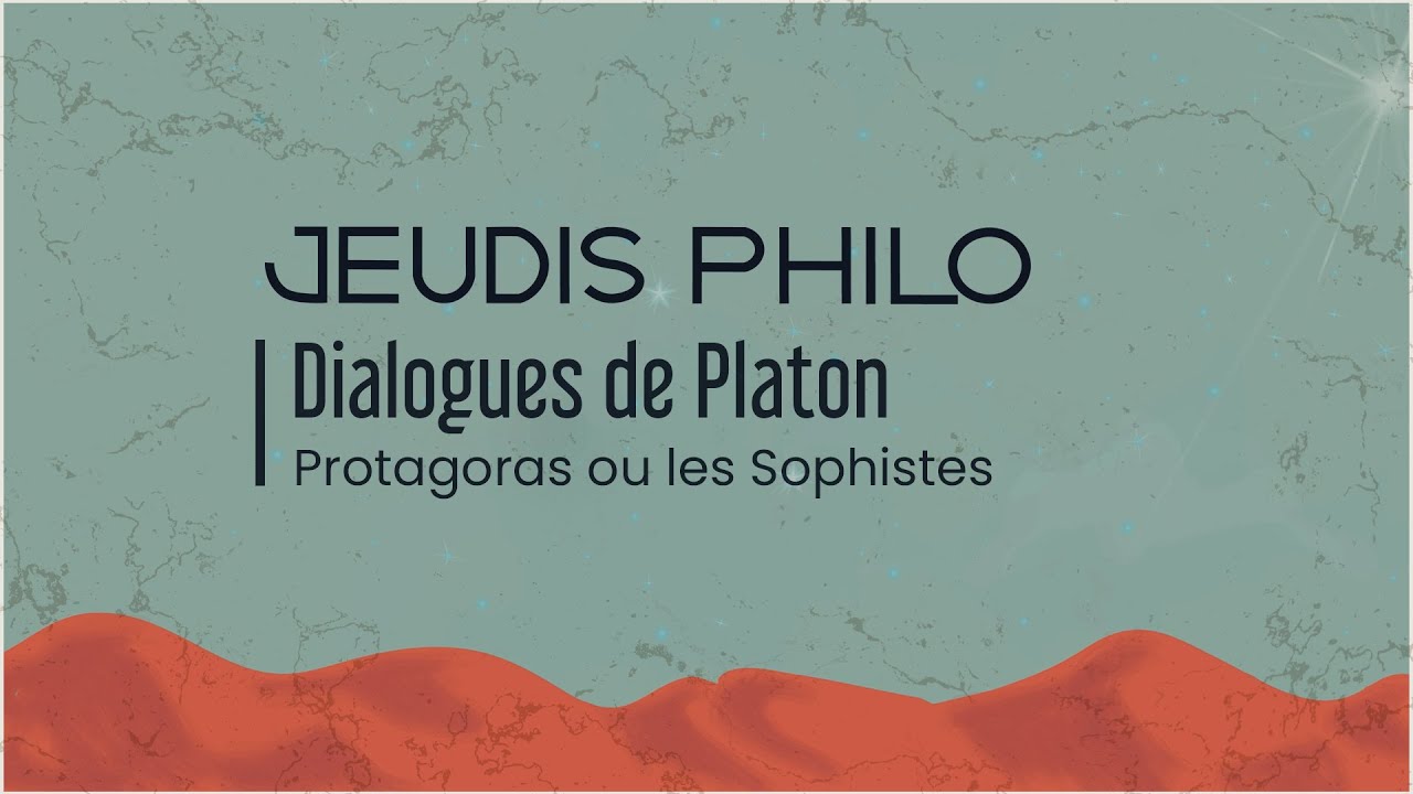 Dialogues de Platon - Protagoras ou les Sophistes - Jeudis Philo