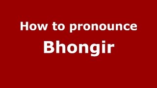 How to pronounce Bhongir
