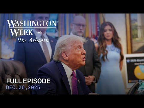 Washington Week with The Atlantic full episode, 12/26/25