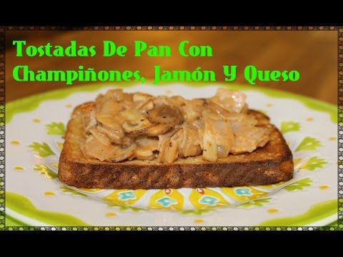 Tostadas De Pan Con Champiñones, Jamón Y Queso