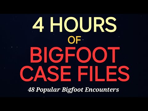 4 HOURS OF BIGFOOT CASE FILES - 48 POPULAR BIGFOOT ENCOUNTERS