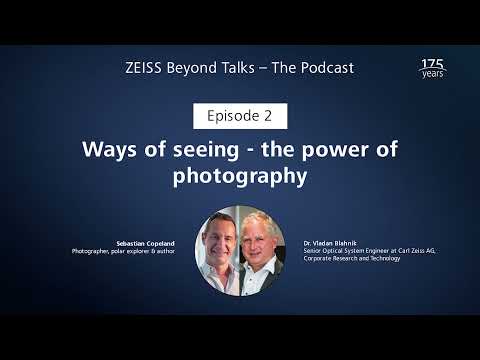 ZEISS Beyond Talks – The Podcast | Episode 2: Ways of seeing – the power of photography