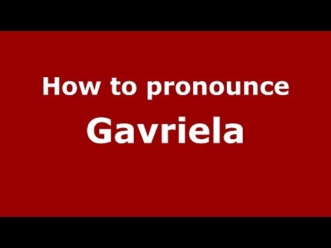 How to pronounce Gavriela (Greek/Greece) - PronounceNames.com