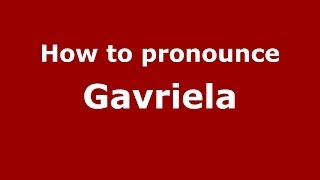 How to pronounce Gavriela