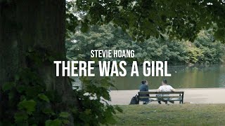 Stevie Hoang - There Was A Girl (Official Music Video)