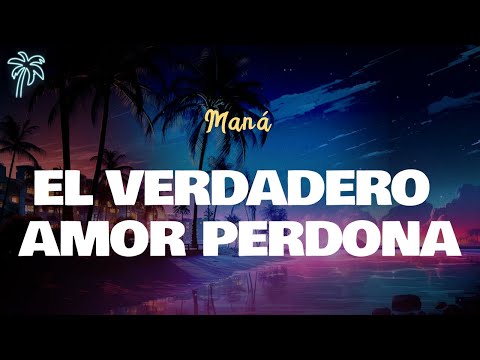 Maná - EL VERDADERO AMOR PERDONA (Letra Oficial / Official Lyrics)