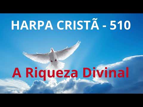 Harpa Cristã - 510 - A Riqueza Divinal - Levi - com letra