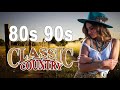 Best Classic Country Songs Of 80s 90s Greatest Country Music Of 80s 90s Top Old Country Songs