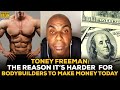 Toney Freeman: The Reason It's Harder For Bodybuilders To Make Money Today
