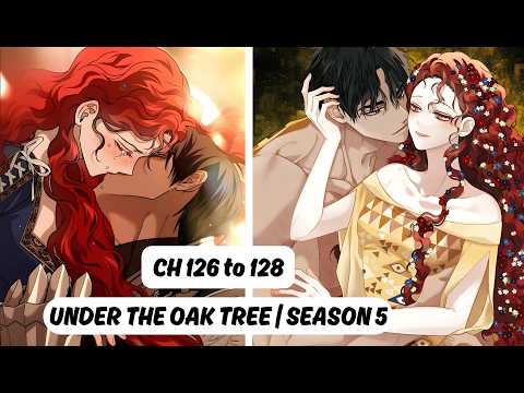 UNDER THE OAK TREE : MANHWA RECAP : SEASON 5 : CHAPTER 126-128 #full manhwa recap