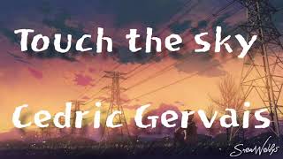 Touch the sky - Cedrik Gervais(lyric)