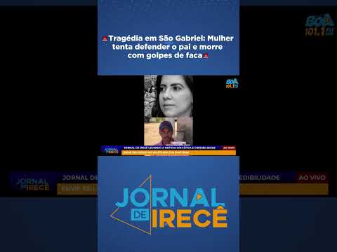 🚨Tragédia em São Gabriel: Mulher tenta defender o pai e morre com golpes de faca🚨