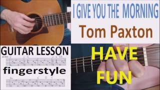 I GIVE YOU THE MORNING - TOM PAXTON - fingerstyle GUITAR LESSON