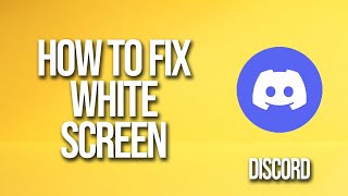 How To Fix Discord White Screen