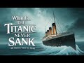 What If The Titanic Never Sank An Alt History Sleep Story
