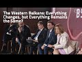 The Western Balkans Everything Changes But Everything Remains The Same
