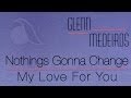 Glenn Medeiros Nothing S Gonna Change My Love For You