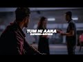 Tum Hi Aana Slowed And Reverb Insane Ashraf